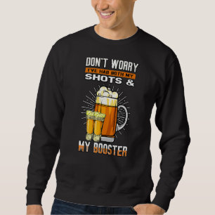 Don't Worry I've Had Both My Shots And Booster Fun Sweatshirt