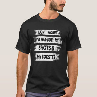 Don't Worry I've Had Both My Shots And Booster Fun T-Shirt
