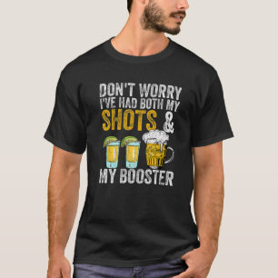 Don't Worry I've Had Both My Shots And Booster Fun T-Shirt