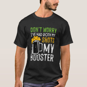 Don't Worry I've Had Both My Shots And Booster Fun T-Shirt