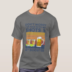 Don't Worry I've Had Both My Shots And Booster T-Shirt