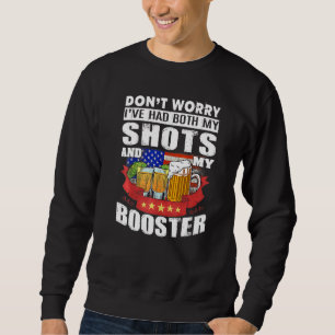 Don't Worry I've Had Both My Shots And Booster Teq Sweatshirt