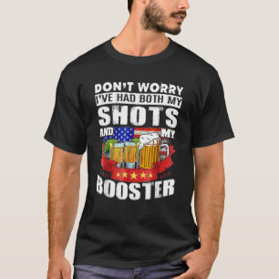 Don't Worry I've Had Both My Shots And Booster Teq T-Shirt