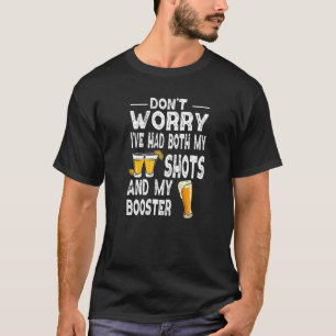 Don't Worry I've Had Both My Shots And By Booster T-Shirt