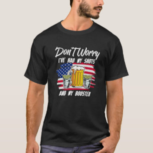 Don't Worry I've Had Both My Shots And My Booster T-Shirt