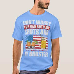 Dont worry Ive had both my shots and my Booster T-Shirt
