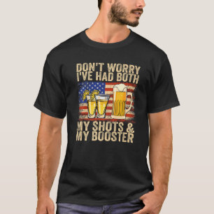 Dont Worry I've Had Both My Shots And My Booster T-Shirt