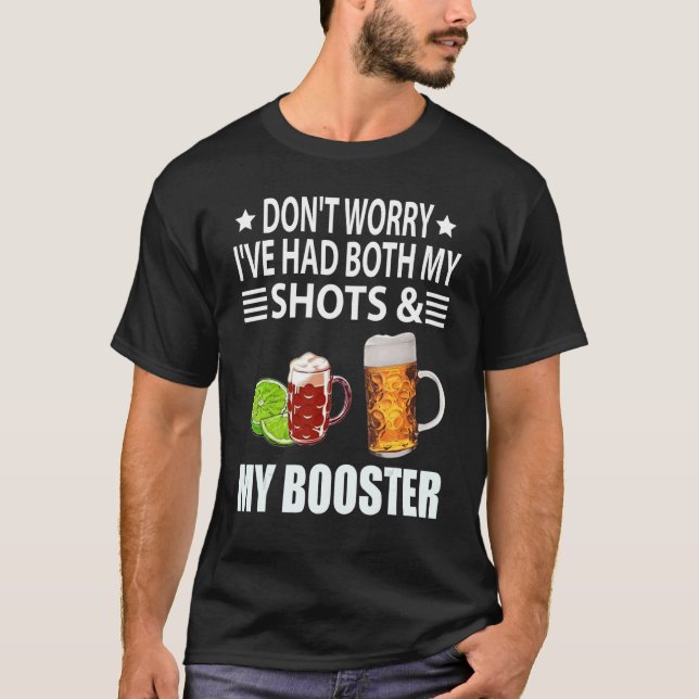 Don't Worry I've Had Both My Shots And My Booster  T-Shirt (Front)