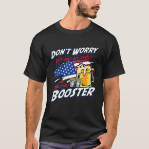Don't Worry I've Had Both My Shots And My Booster T-Shirt