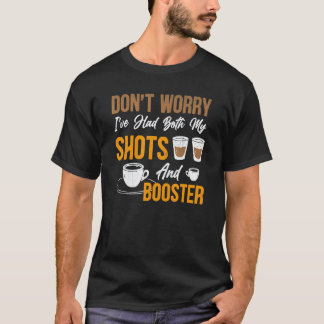 Don't Worry I've Had Both My Shots Booster Coffee T-Shirt