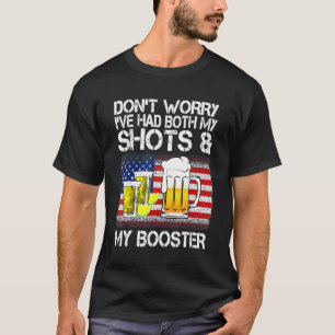 Don't Worry I've Had Both My Shots & Booster Vacc T-Shirt