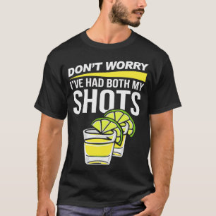 Dont Worry Ive Had Both My Shots Funny Two Shots T T-Shirt