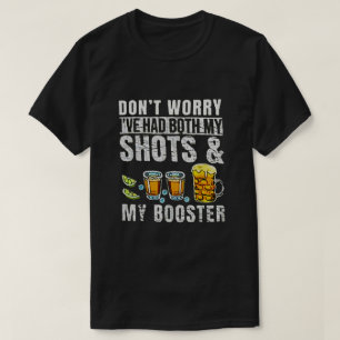 DON'T WORRY I'VE HAD BOTH MY SHOTS & MY BOOSTER T-Shirt