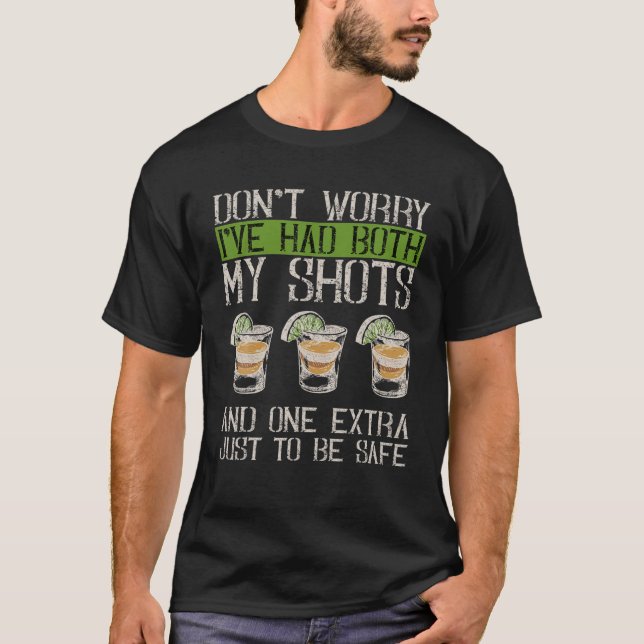 Don't Worry I've Had Both My Shots T-Shirt (Front)