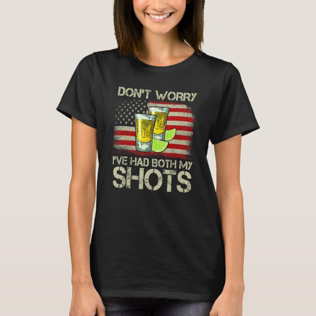 Don't Worry I've Had Both My Shots Tequila America T-Shirt (Front)