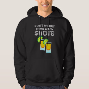 Don't Worry I've Had Both My Shots Two Shots Tequ Hoodie