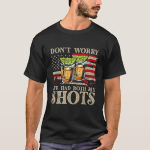 Don't Worry I've Had Both My Shots Two Shots Tequi T-Shirt