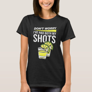 Dont Worry Ive Had Both My Shots Two Shots Tequil T-Shirt