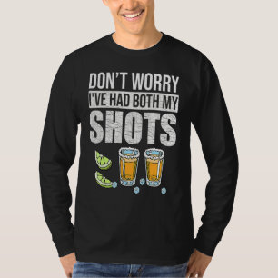 Don't Worry I've Had Both My Shots Vaccination Te T-Shirt