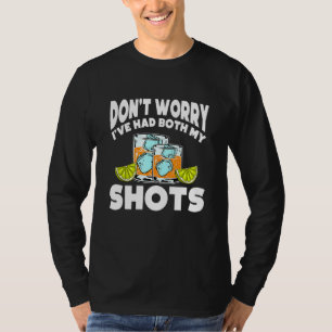 Dont Worry Ive Had Both My Shots Vaccination Tequi T-Shirt