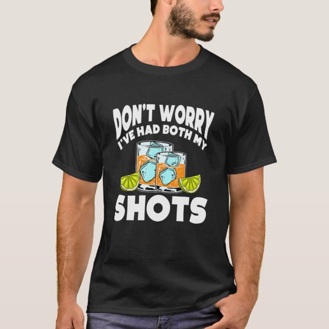 Dont Worry Ive Had Both My Shots Vaccination Tequi T-Shirt (Front)