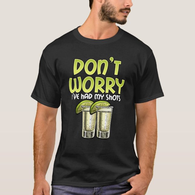 Don't Worry I've Had My Shots Funny Vaccine T-Shirt (Front)