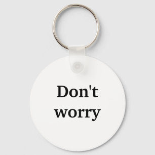 Dont Worry Key Ring
