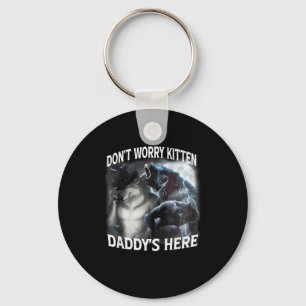 Don't Worry Kitten Daddy's Here Cool Funny Alpha W Key Ring