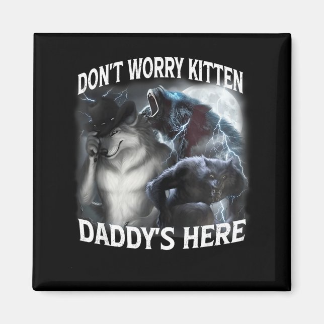 Don't Worry Kitten Daddy's Here Cool Funny Alpha W Magnet (Front)