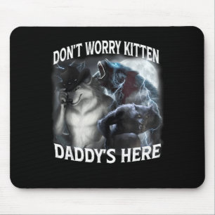 Don't Worry Kitten Daddy's Here Cool Funny Alpha W Mouse Mat
