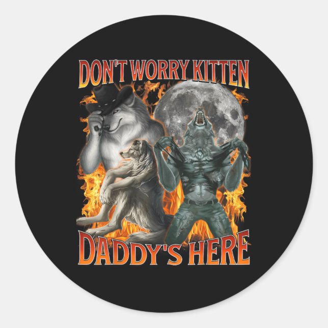 Dont Worry Kitten Daddys Here Funny Alpha Wolf Mem Classic Round Sticker (Front)