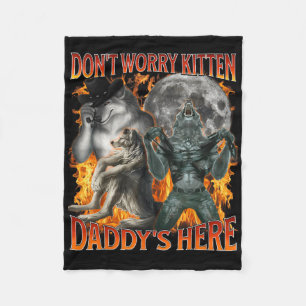 Dont Worry Kitten Daddys Here Funny Alpha Wolf Mem Fleece Blanket