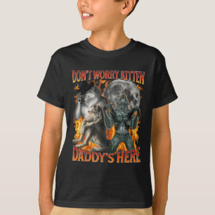 Dont Worry Kitten Daddys Here Funny Alpha Wolf Mem T-Shirt
