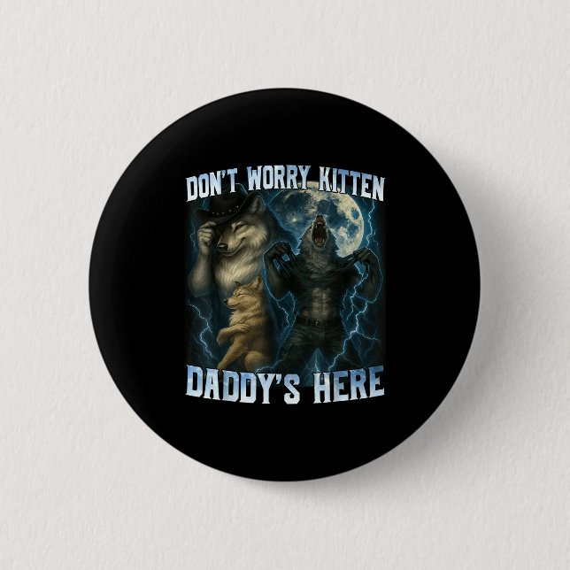 Don't Worry Kitten Daddy's Here Funny Alpha Wolves 6 Cm Round Badge (Front)