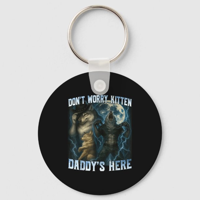 Don't Worry Kitten Daddy's Here Funny Alpha Wolves Key Ring (Front)