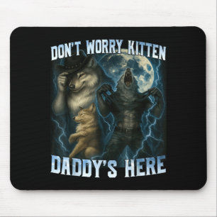 Don't Worry Kitten Daddy's Here Funny Alpha Wolves Mouse Mat