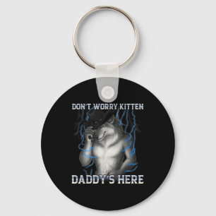 Dont Worry Kitten Daddys Here Wolf Meme Key Ring