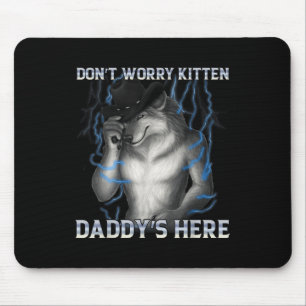 Dont Worry Kitten Daddys Here Wolf Meme Mouse Mat