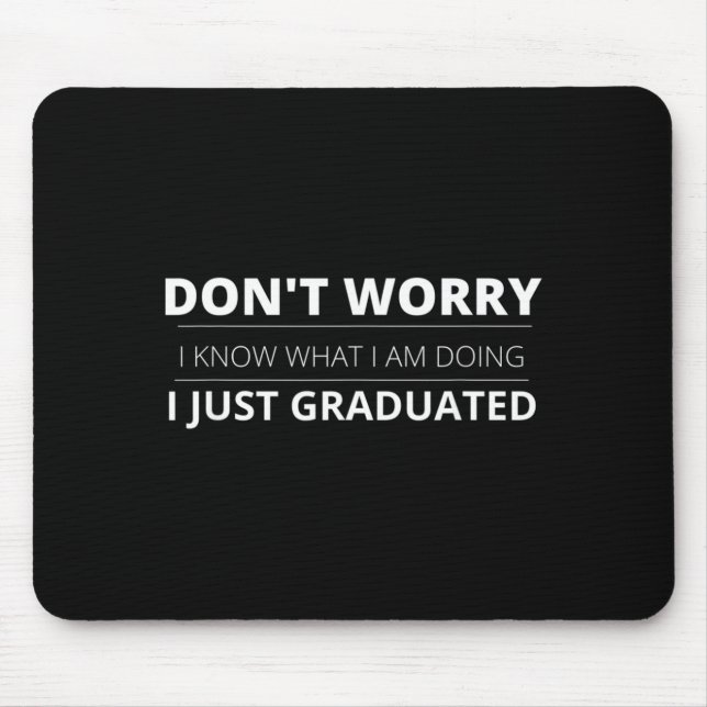 Dont Worry Know What Doing Graduated Funny Mouse Mat (Front)