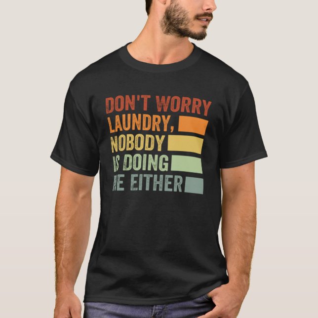 Don't Worry Laundry - Nobody Is Doing Me Either Pu T-Shirt (Front)