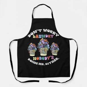 Don't Worry Laundry Nobody's Doing Me Either Cloth Apron
