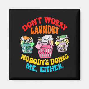 Don't Worry Laundry, Nobody's Doing Me Either Funn Magnet