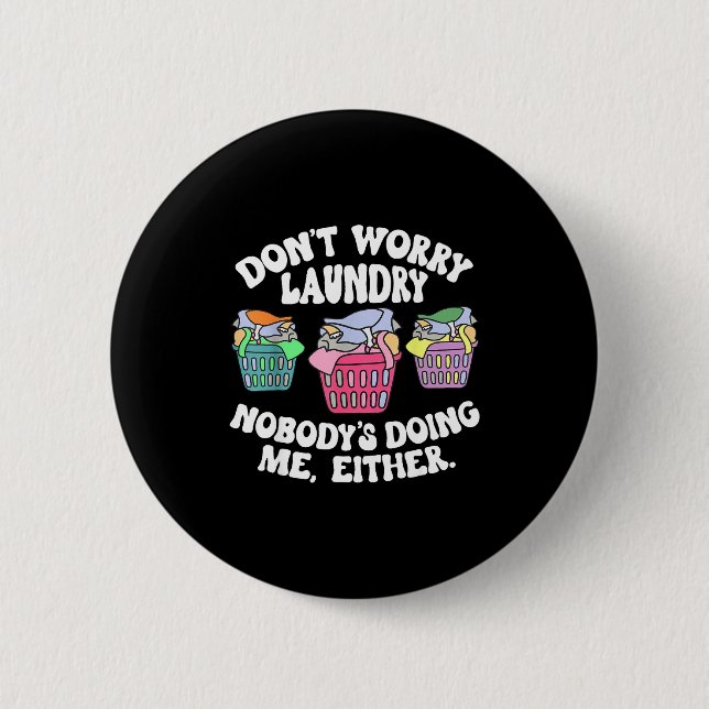 Don't Worry Laundry Nobody's Doing Me Either Funny 6 Cm Round Badge (Front)