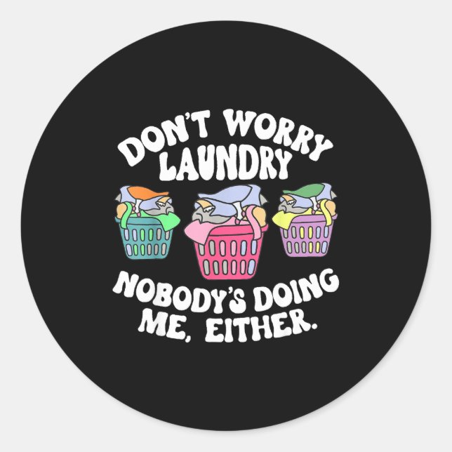 Don't Worry Laundry Nobody's Doing Me Either Funny Classic Round Sticker (Front)