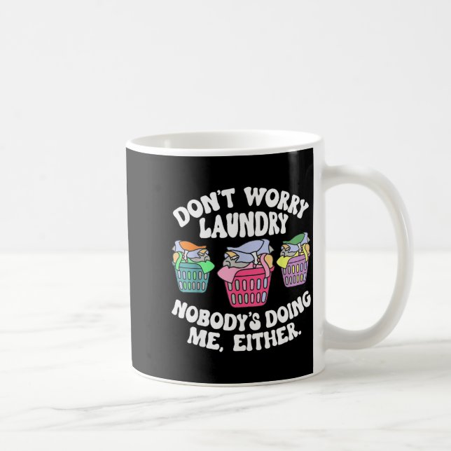Don't Worry Laundry Nobody's Doing Me Either Funny Coffee Mug (Right)