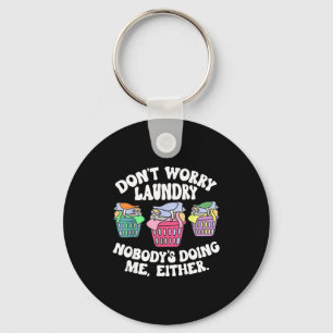 Don't Worry Laundry Nobody's Doing Me Either Funny Key Ring
