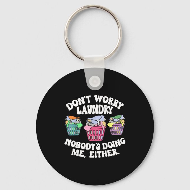Don't Worry Laundry Nobody's Doing Me Either Funny Key Ring (Front)