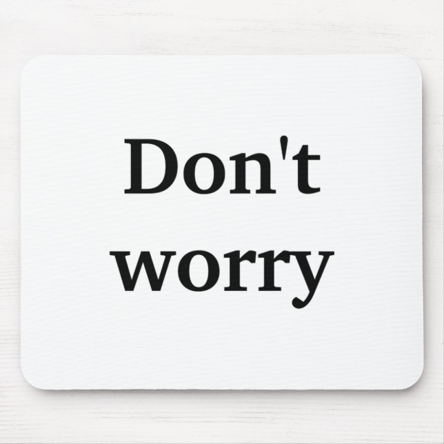 Dont Worry  Mouse Mat (Front)