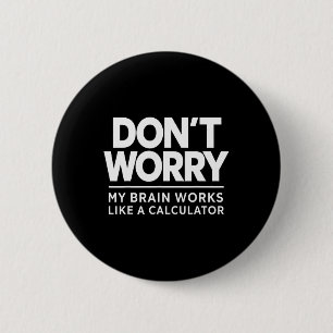 Don't Worry My Brain Works Like A Calculator Accou 6 Cm Round Badge