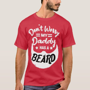 Dont Worry My Daddy Has A Beard T-Shirt